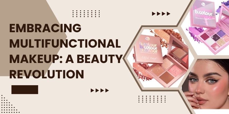 Embracing Multifunctional Makeup: A Beauty Revolution